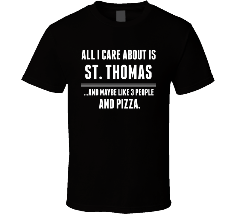 All I Care About Is St Thomas US T Shirt
