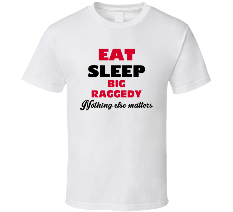 Eat Sleep Big Raggedy Baton Rouge USA T Shirt