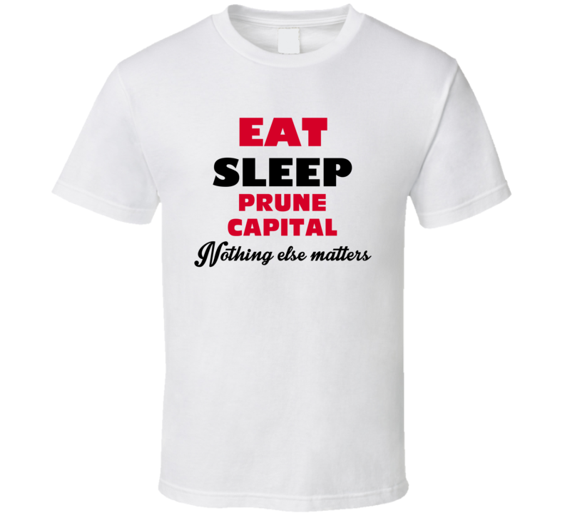 Eat Sleep Prune Capital Yuba City USA T Shirt