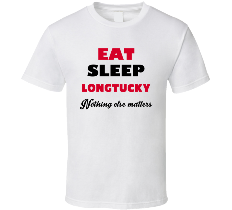 Eat Sleep Longtucky Longmont USA T Shirt