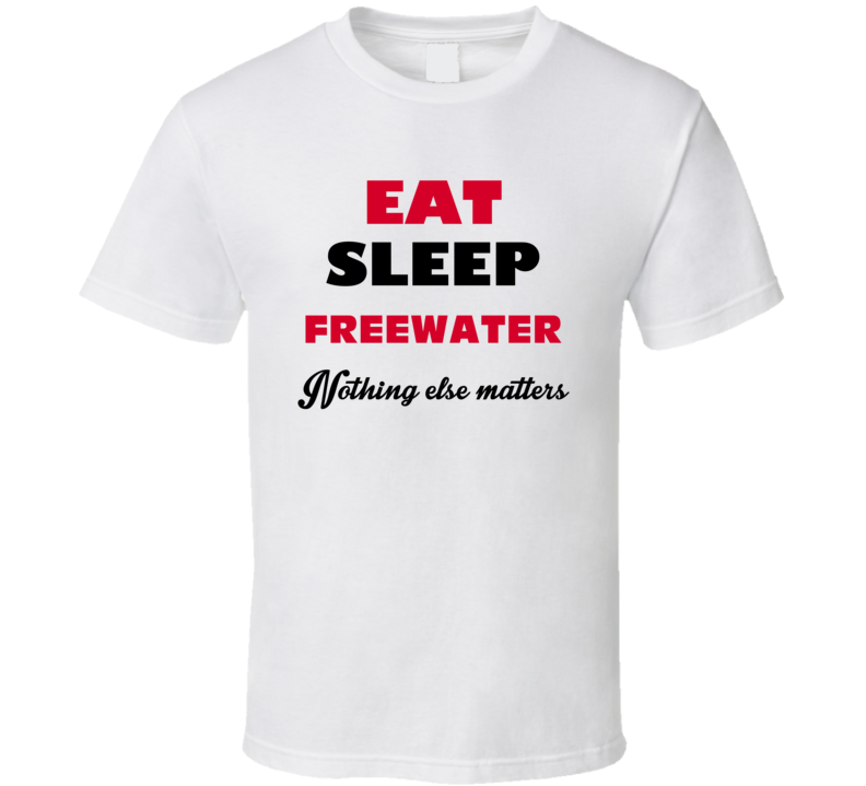 Eat Sleep Freewater Milton USA T Shirt