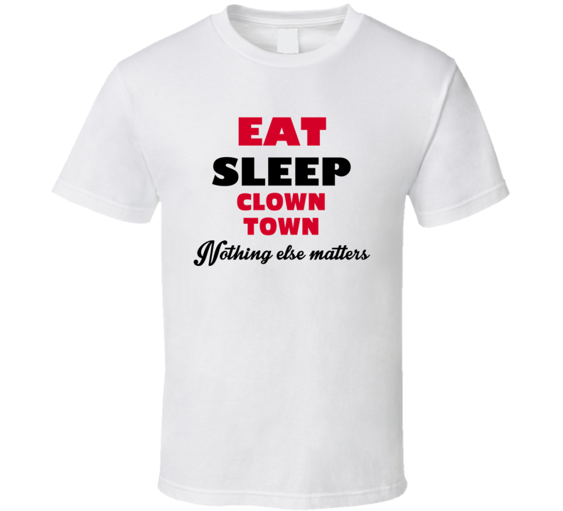 Eat Sleep Clown Town Delavan USA T Shirt Eat Sleep Clown Town Delavan USA T Shirt