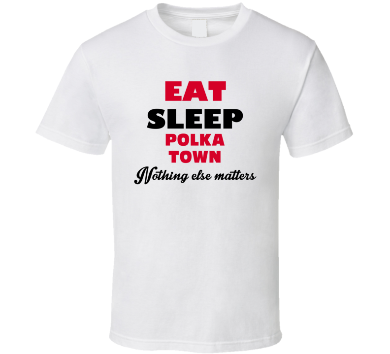 Eat Sleep Polka Town Pulaski USA T Shirt