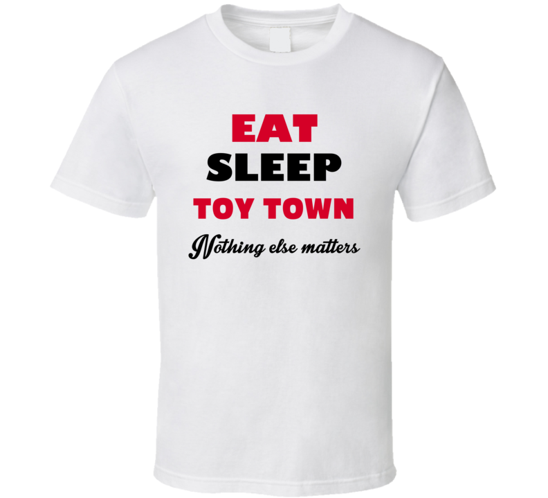 Eat Sleep Toy Town Winchendon USA T Shirt