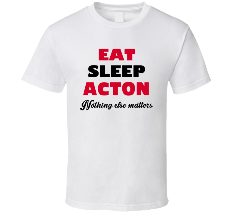Eat Sleep Acton USA T Shirt Eat Sleep Acton USA T Shirt