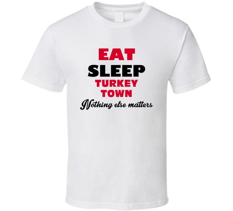 Eat Sleep Turkey Town North Andover USA T Shirt