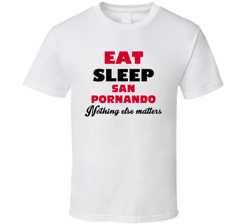 Eat Sleep San Pornando Chatsworth USA T Shirt