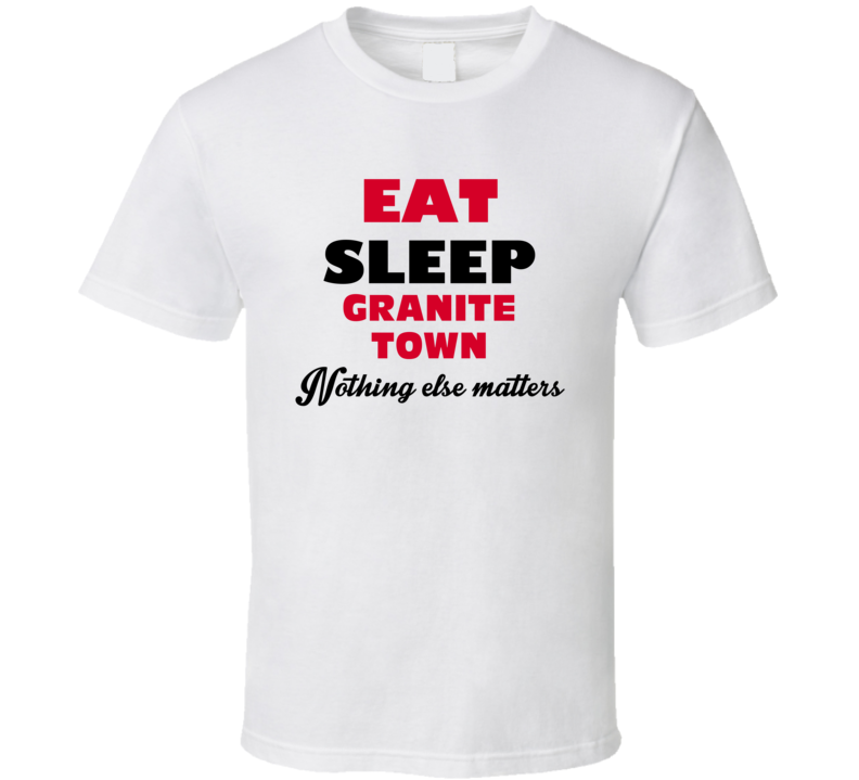 Eat Sleep Granite Town Milford USA T Shirt Eat Sleep Granite Town Milford USA T Shirt