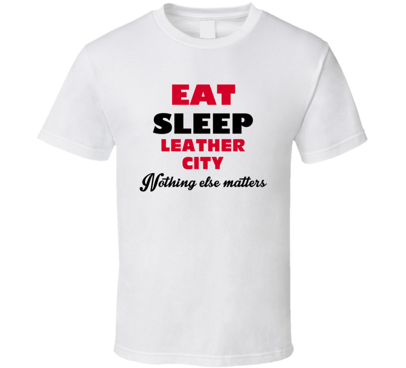 Eat Sleep Leather City Peabody USA T Shirt Eat Sleep Leather City Peabody USA T Shirt