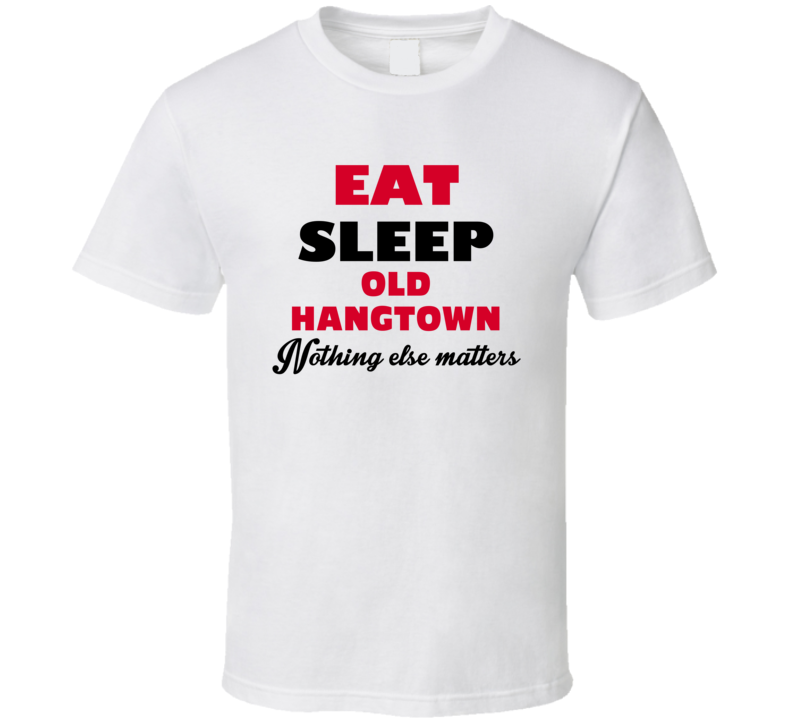 Eat Sleep Old Hangtown Placerville USA T Shirt