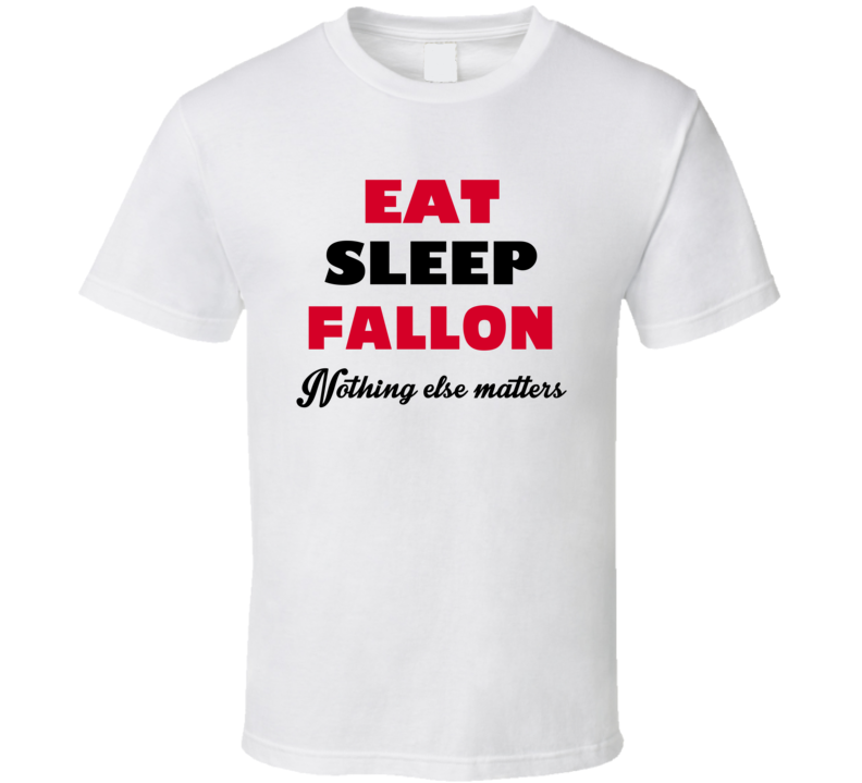 Eat Sleep Fallon USA T Shirt