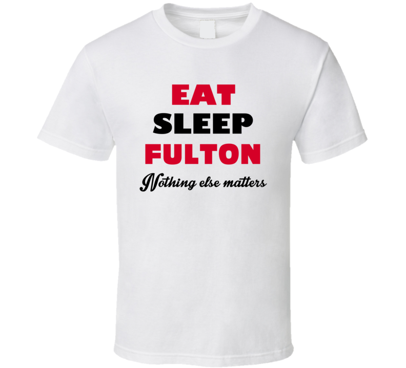 Eat Sleep Fulton USA T Shirt Eat Sleep Fulton USA T Shirt