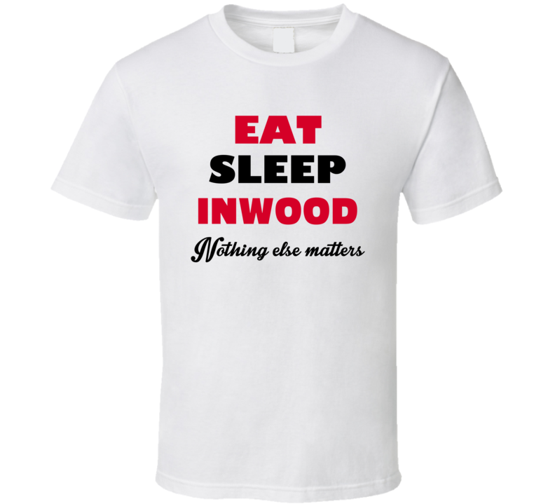 Eat Sleep Inwood USA T Shirt Eat Sleep Inwood USA T Shirt