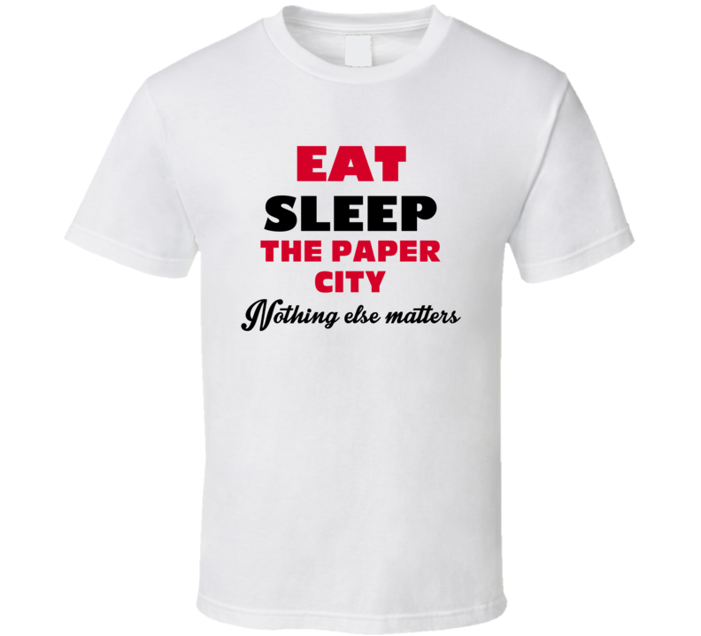 Eat Sleep The Paper City Mechanicville USA T Shirt