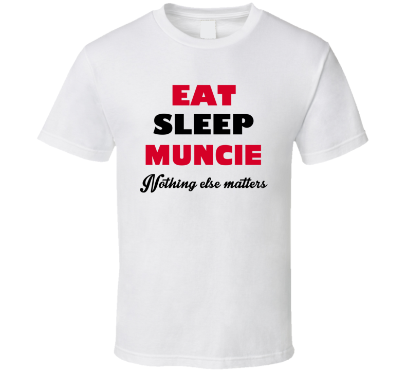 Eat Sleep Muncie USA T Shirt Eat Sleep Muncie USA T Shirt