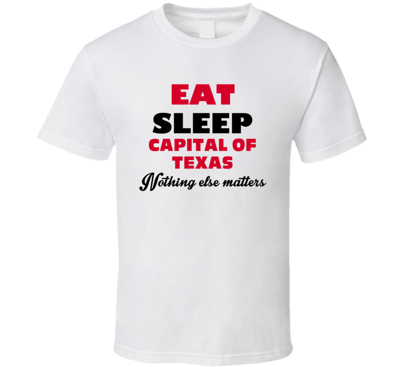 Eat Sleep Capital Of Texas Bluebonnet Co USA T Shirt Eat Sleep Capital Of Texas Bluebonnet Co USA T Shirt
