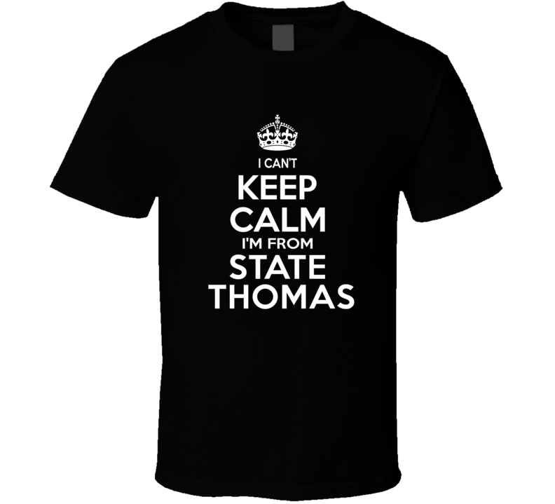 Can't Keep Calm I'm From State Thomas USA T Shirt Can't Keep Calm I'm From State Thomas USA T Shirt