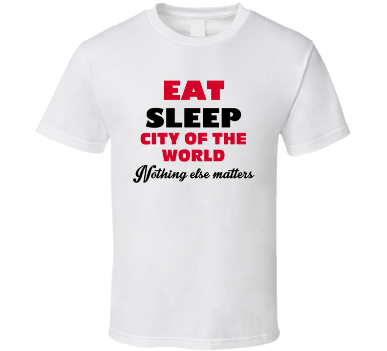 Eat Sleep City Of The World Cosmopolis USA T Shirt Eat Sleep City Of The World Cosmopolis USA T Shirt