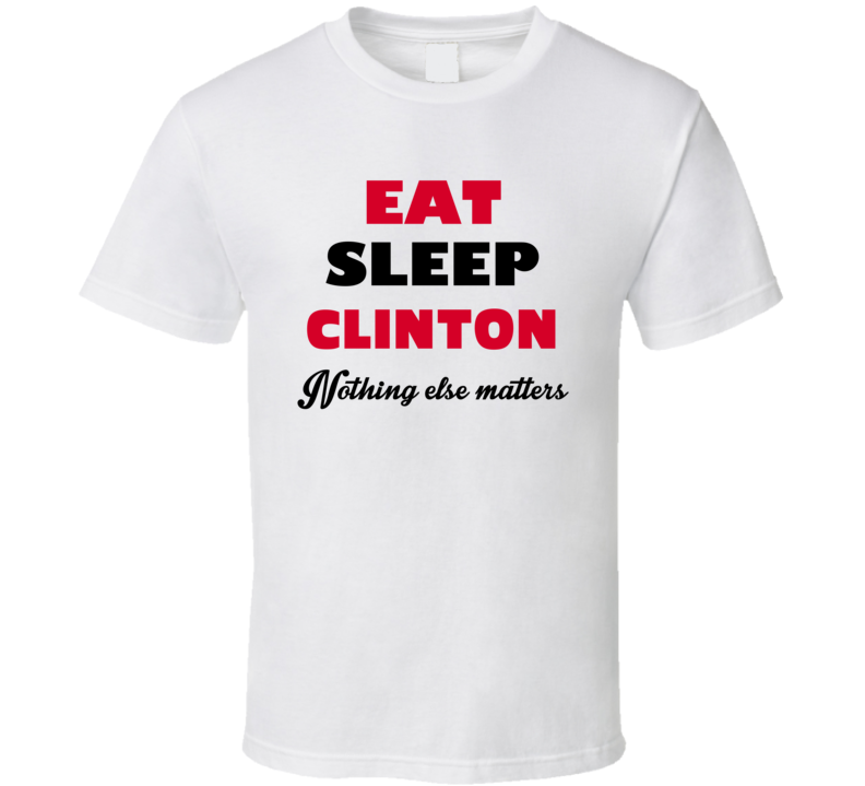 Eat Sleep Clinton USA T Shirt Eat Sleep Clinton USA T Shirt