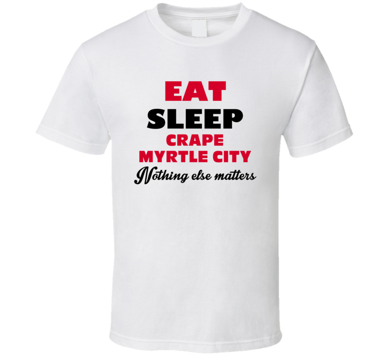 Eat Sleep Crape Myrtle City Paris USA T Shirt Eat Sleep Crape Myrtle City Paris USA T Shirt