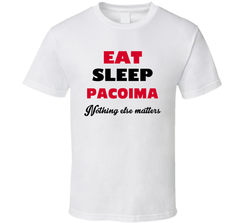 Eat Sleep Pacoima USA T Shirt