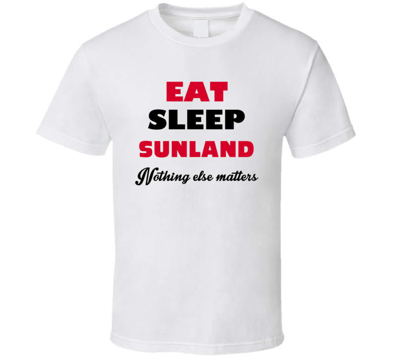 Eat Sleep Sunland USA T Shirt Eat Sleep Sunland USA T Shirt