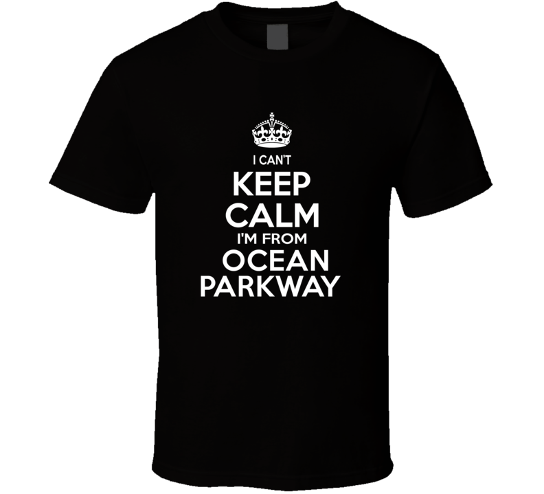 Can't Keep Calm I'm From Ocean Parkway USA T Shirt