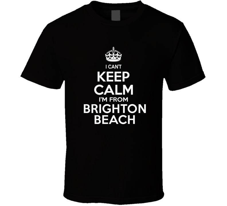 Can't Keep Calm I'm From Brighton Beach USA T Shirt