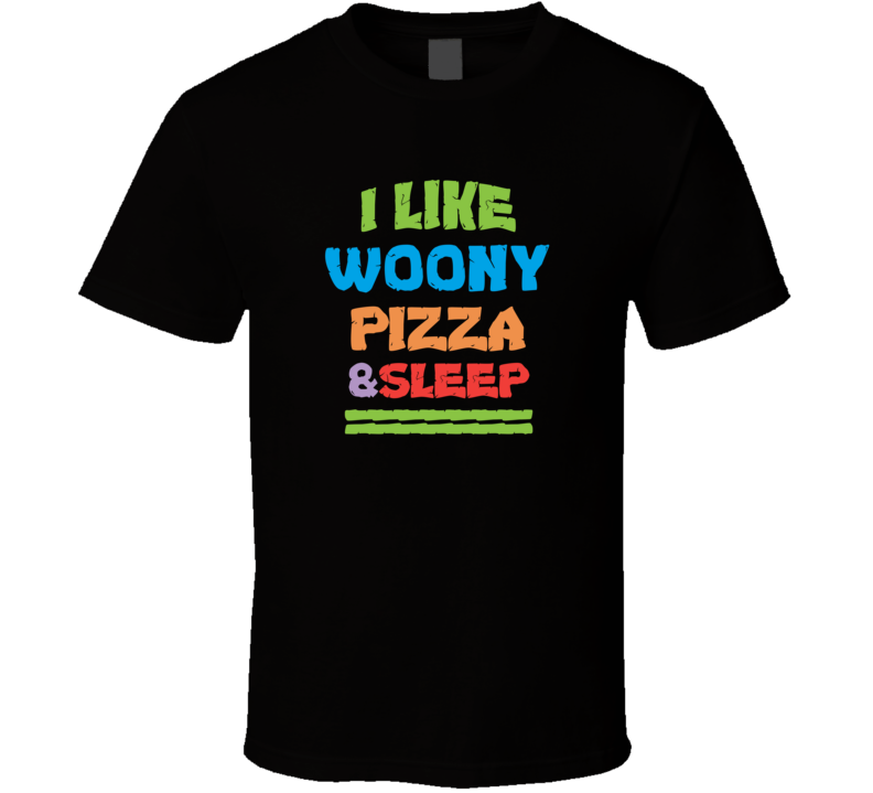 I Love Woony Woonsocket Pizza And Sleep T Shirt