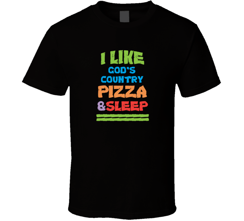 I Love God'S Country La Crosse Pizza And Sleep T Shirt