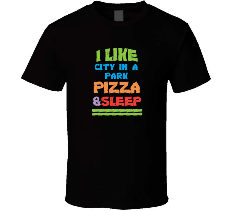 I Love City In A Park Bellevue Pizza And Sleep T Shirt I Love City In A Park Bellevue Pizza And Sleep T Shirt