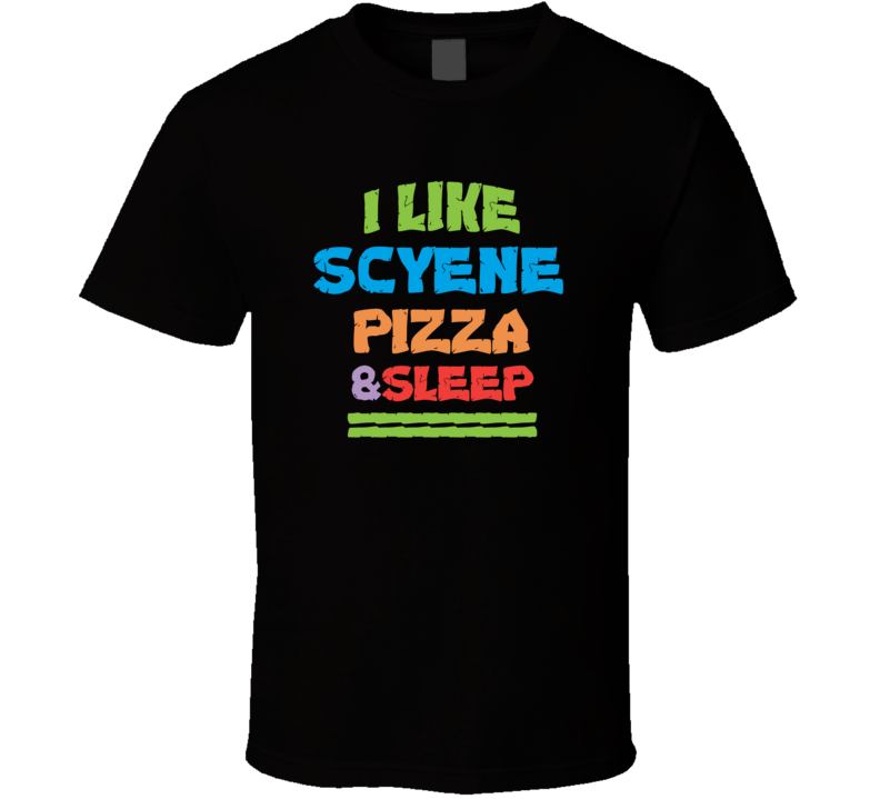 I Like Scyene Pizza And Sleep T Shirt