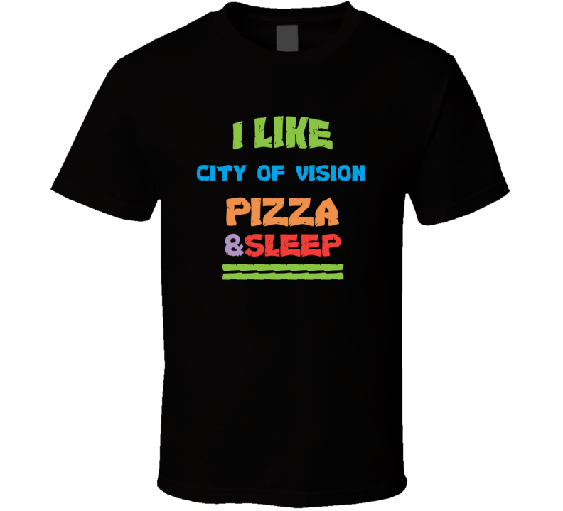 I Love City Of Vision Rio Rancho Pizza And Sleep T Shirt