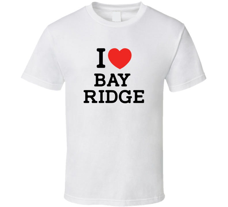 I Love Bay Ridge USA T Shirt I Love Bay Ridge USA T Shirt