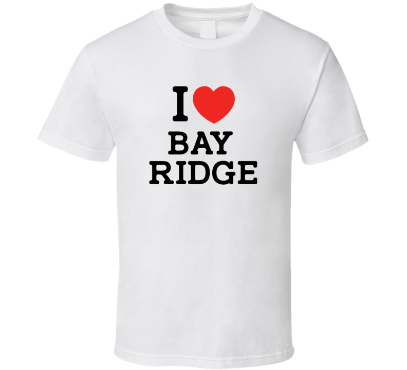 I Love Bay Ridge USA T Shirt