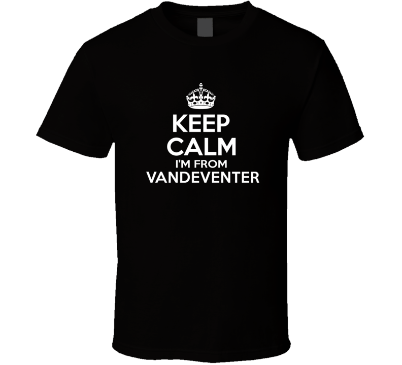 Keep Calm I'm From Vandeventer USA T Shirt Keep Calm I'm From Vandeventer USA T Shirt