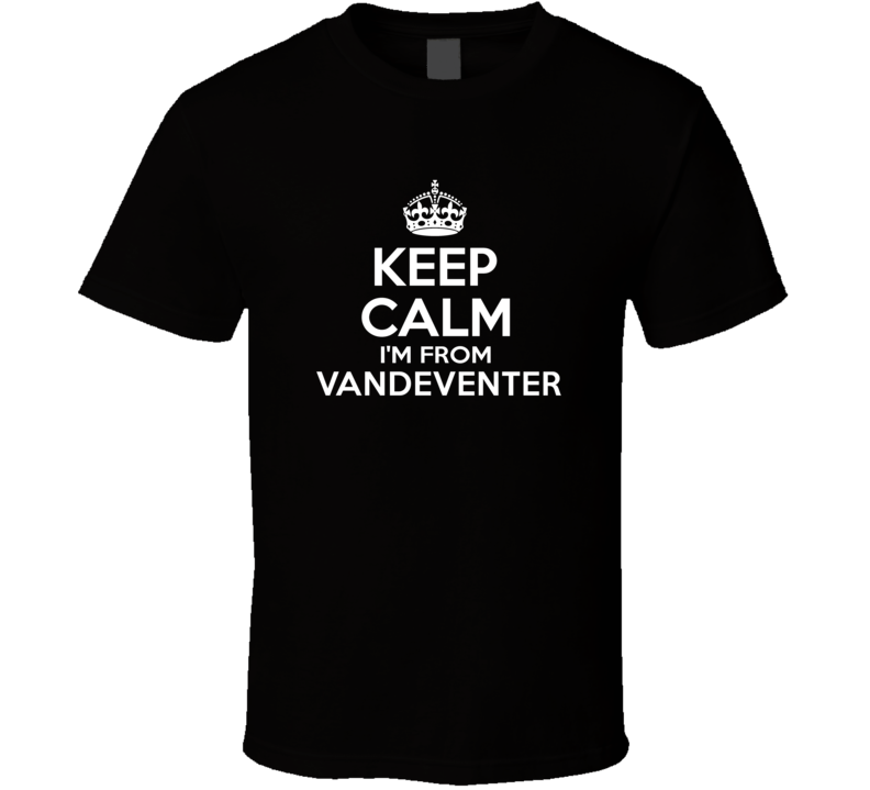 Keep Calm I'm From Vandeventer USA T Shirt