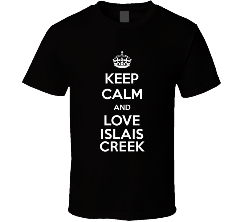 Keep Calm And Love Islais Creek T Shirt Keep Calm And Love Islais Creek T Shirt