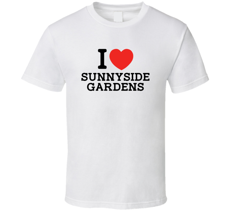 I Love Sunnyside Gardens USA T Shirt I Love Sunnyside Gardens USA T Shirt