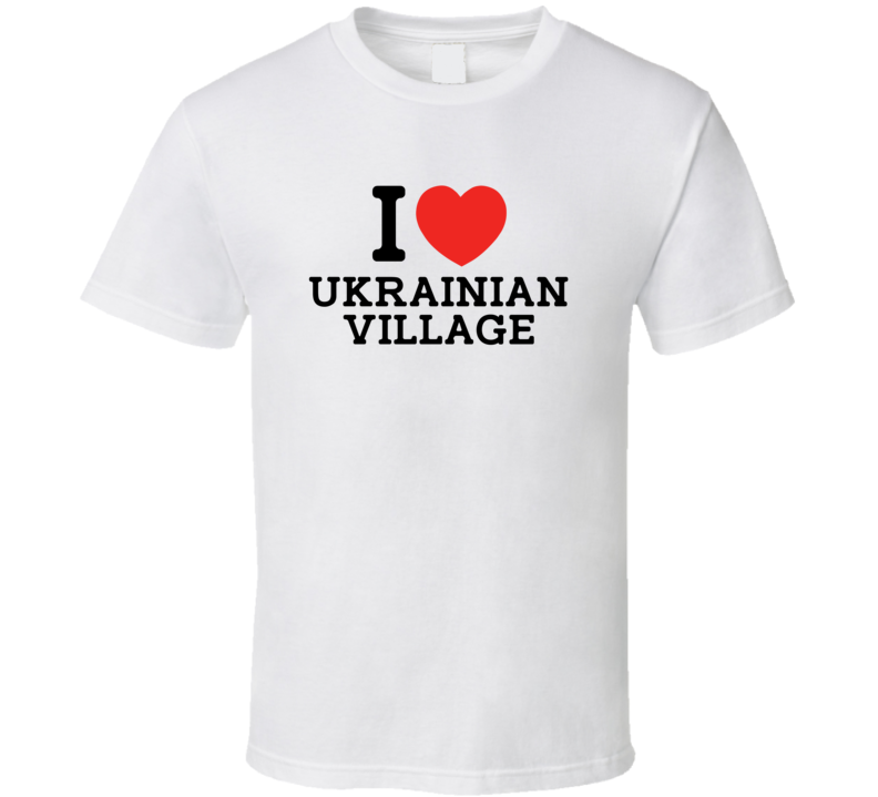 I Love Ukrainian Village USA T Shirt I Love Ukrainian Village USA T Shirt