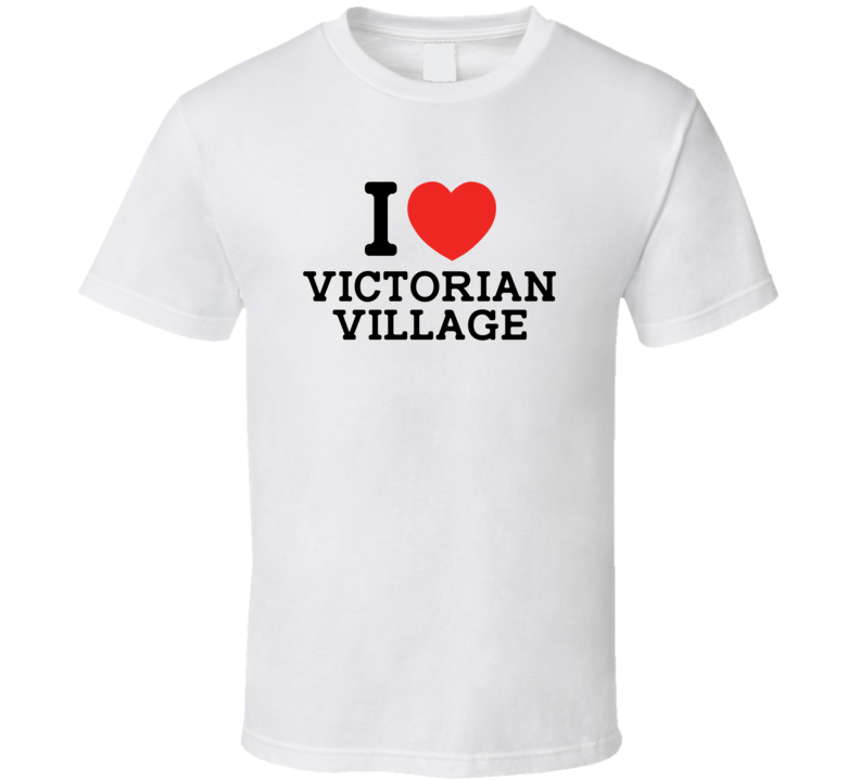 I Love Victorian Village USA T Shirt