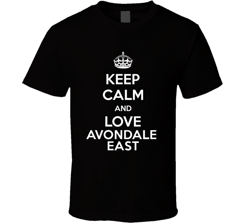 Keep Calm And Love Avondale East T Shirt