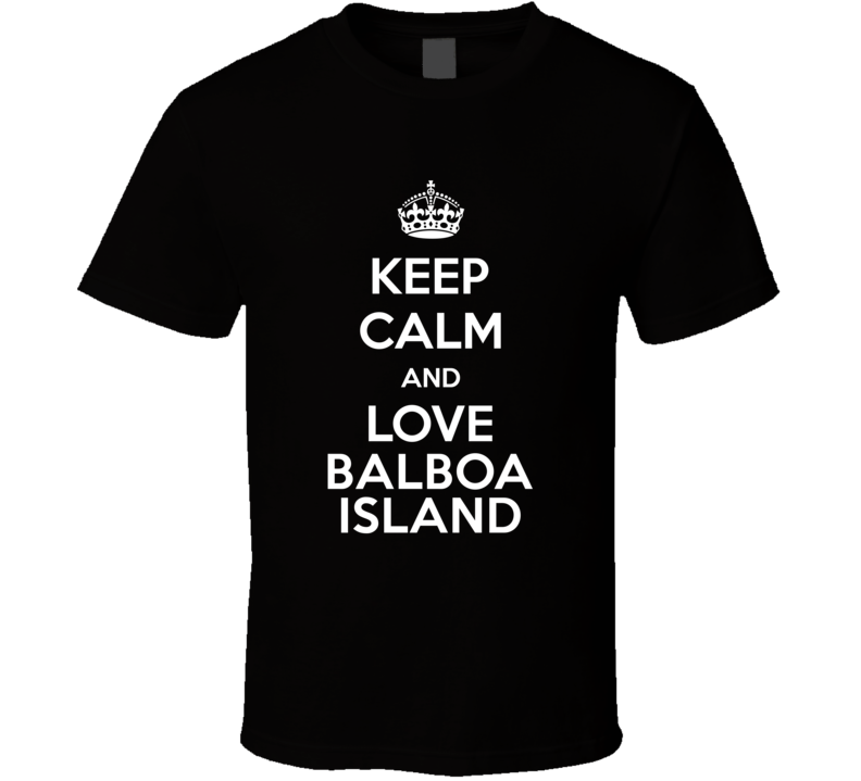 Keep Calm And Love Balboa Island T Shirt