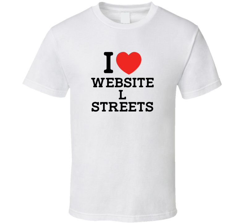 I Love Website L Streets USA T Shirt I Love Website L Streets USA T Shirt