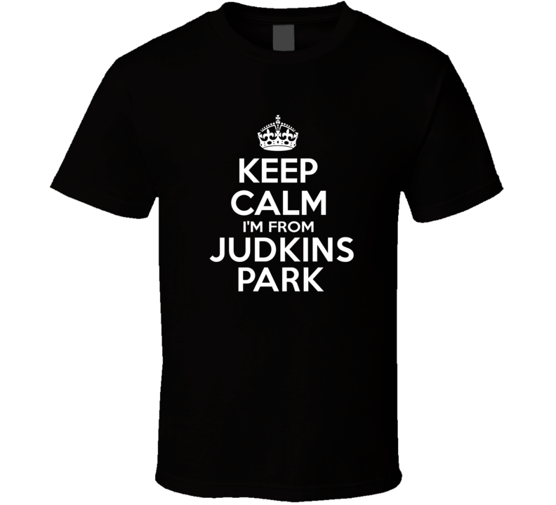 Keep Calm I'm From Judkins Park USA T Shirt Keep Calm I'm From Judkins Park USA T Shirt