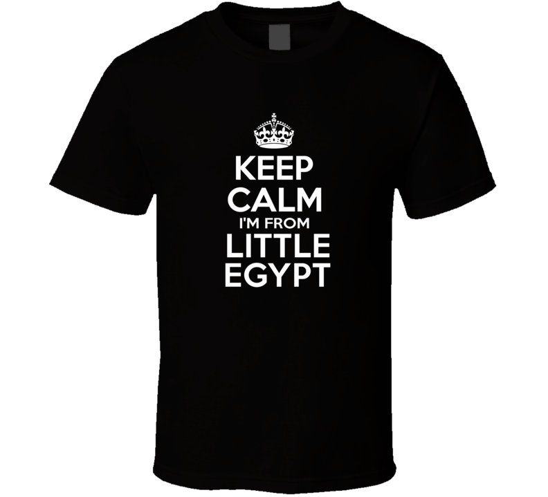 Keep Calm I'm From Little Egypt USA T Shirt