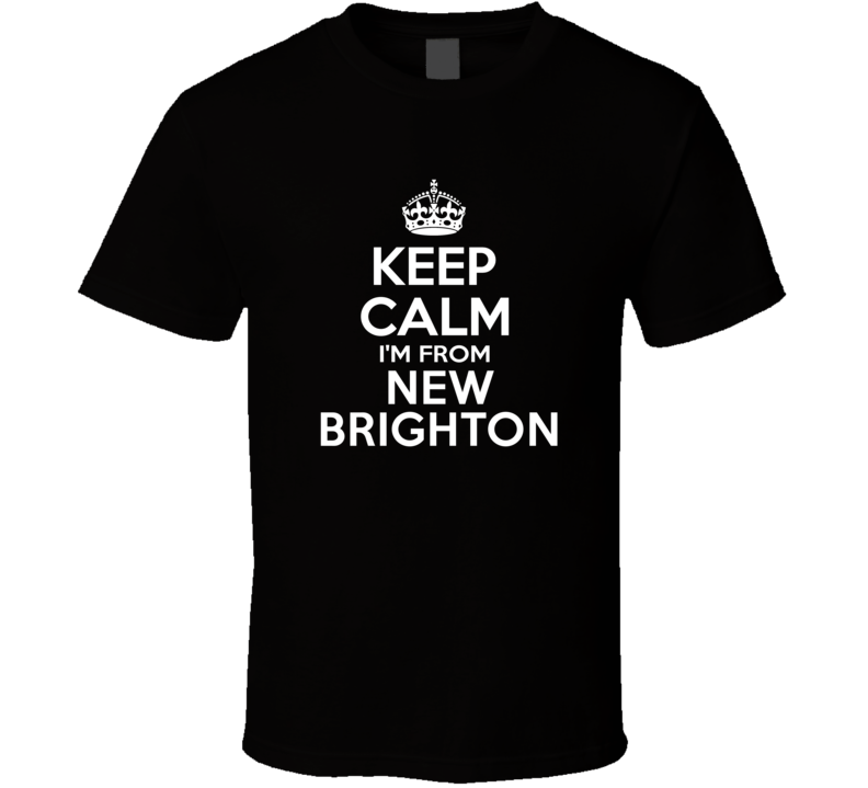 Keep Calm I'm From New Brighton USA T Shirt Keep Calm I'm From New Brighton USA T Shirt