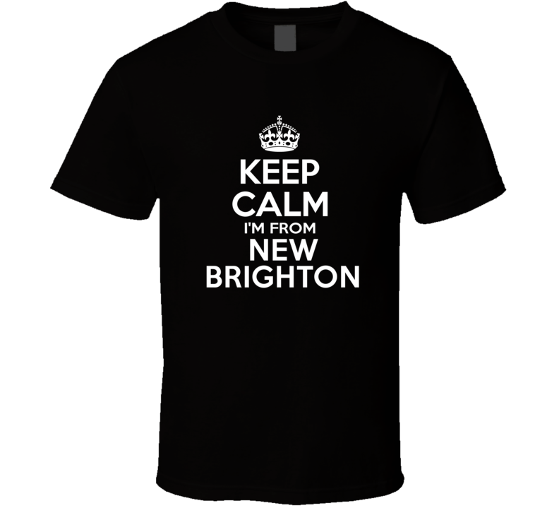 Keep Calm I'm From New Brighton USA T Shirt