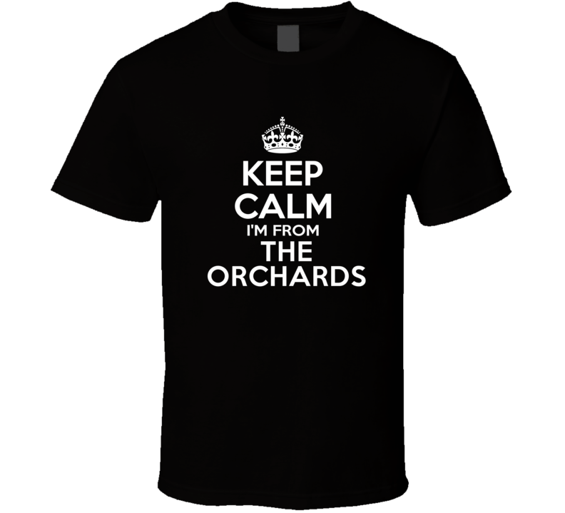 Keep Calm I'm From The Orchards USA T Shirt