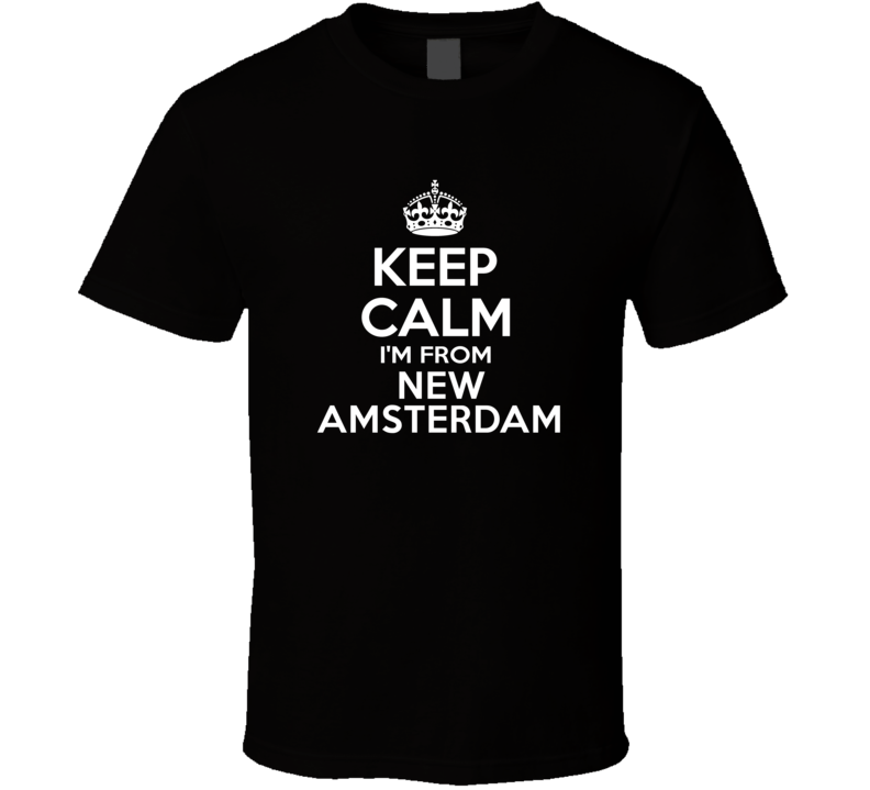 Keep Calm I'm From New Amsterdam USA T Shirt Keep Calm I'm From New Amsterdam USA T Shirt